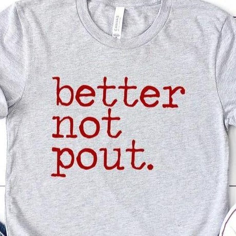BETTER NOT POUT Graphic Tee